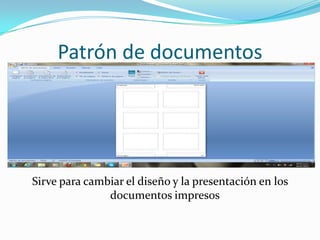 Patrón de documentos




Sirve para cambiar el diseño y la presentación en los
               documentos impresos
 