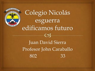 Juan David Sierra
Profesor John Caraballo
802 33
 