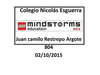 Colegio Nicolás Esguerra
Juan camilo Restrepo Argote
804
02/10/2015
 