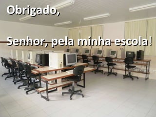 Obrigado, Senhor, pela minha escola ! 