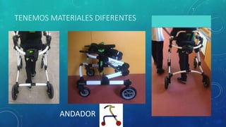 TENEMOS MATERIALES DIFERENTES
ANDADOR
 