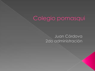 Colegio pomasqui  Juan Córdova 2do administración 