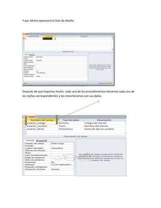 Y por último aparecerá la lista de diseño
Después de que hayamos hecho cada uno de los procedimientos llenamos cada una de
las rejillas correspondientes y las renombramos con sus datos