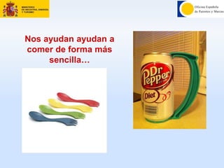 Nos ayudan ayudan a
comer de forma más
sencilla…
 