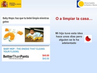 O a limpiar la casa…
Mi hijo tuvo esta idea
hace unos días pero
alguien se le ha
adelantado
 