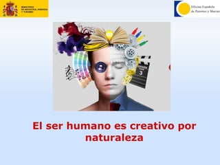 El ser humano es creativo por
naturaleza
 