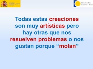 Todas estas creaciones
son muy artísticas pero
hay otras que nos
resuelven problemas o nos
gustan porque “molan”
 