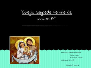 “Colegio Sagrada Familia de
Nazareth”
NOMBRE: Valentina Miranda,
Karina Yanes
Francisca pineda
CURSO: 6°A Y 6°B
BRIGADA DIGITAL
 