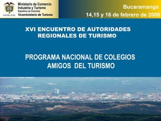 PROGRAMA NACIONAL DE COLEGIOS  AMIGOS  DEL TURISMO XVI ENCUENTRO DE AUTORIDADES REGIONALES DE TURISMO  