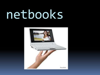 netbooks
 