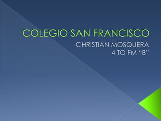 COLEGIO SAN FRANCISCO CHRISTIAN MOSQUERA 4 TO FM “B” 