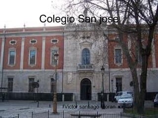 Colegio San jose
Victor santiago Moran
 