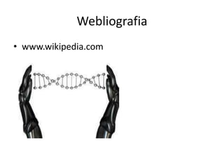 Webliografia
• www.wikipedia.com
 