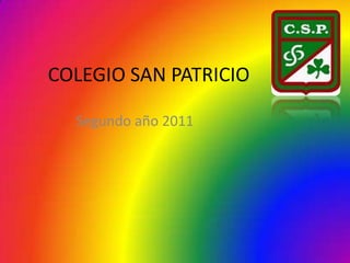 COLEGIO SAN PATRICIO

  Segundo año 2011
 
