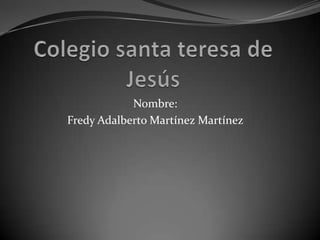 Nombre:
Fredy Adalberto Martínez Martínez
 