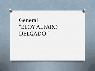 General
“ELOY ALFARO
DELGADO ”
 