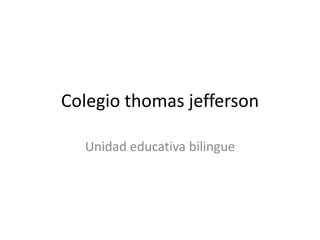 Colegio thomasjefferson Unidad educativa bilingue 