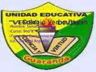 ‽Nombre:   Samantha Monar
‽Curso: 9no”B”
‽Tema: “La Contaminación”
‽Lic.: Teresita Arguello
 