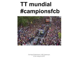 Col·legi Publicitaris i RP Catalunya 19 de maig de 2011 TT mundial #campionsfcb 