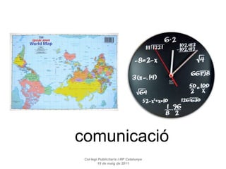 comunicació Col·legi Publicitaris i RP Catalunya 19 de maig de 2011 