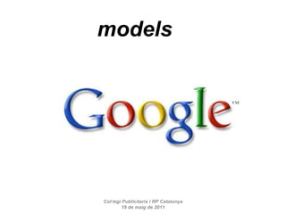 Col·legi Publicitaris i RP Catalunya 19 de maig de 2011 models 