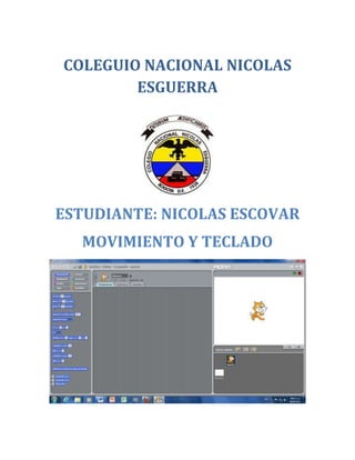 COLEGUIO NACIONAL NICOLAS
        ESGUERRA




ESTUDIANTE: NICOLAS ESCOVAR
  MOVIMIENTO Y TECLADO
 