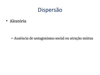 • Aleatória
– Ausência de antagonismo social ou atração mútua
 