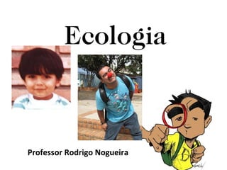 Ecologia Professor Rodrigo Nogueira 