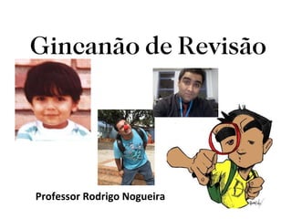 Gincanão de Revisão Professor Rodrigo Nogueira 