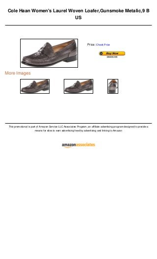 Cole Haan Women's Laurel Woven Loafer,Gunsmoke Metalic,9 B
US
More Images
This promotional is part of Amazon Service LLC Associates Program, an affiliate advertising program designed to provide a
means for sites to earn advertising feed by advertising and linking to Amazon
Price: Check Price
 