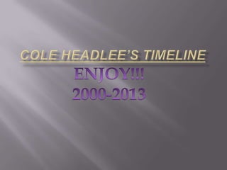 Cole headlee’s timeline