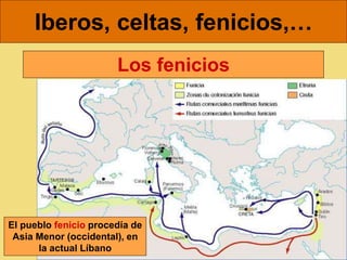 Iberos, celtas, fenicios,…
El pueblo fenicio procedía de
Asia Menor (occidental), en
la actual Líbano
Los fenicios
 