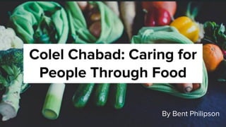 Colel Chabad: Caring for
People Through Food
By Bent Philipson
 