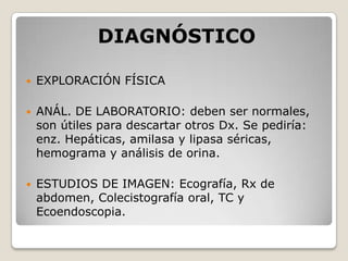 DIAGNÓSTICO
 EXPLORACIÓN FÍSICA
 ANÁL. DE LABORATORIO: deben ser normales,
son útiles para descartar otros Dx. Se pedirí...