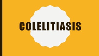 COLELITIASIS
 