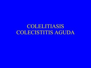 COLELITIASIS COLECISTITIS AGUDA 