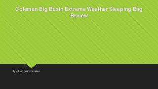 Coleman Big Basin Extreme Weather Sleeping Bag
Review
By – Furious Traveler
 