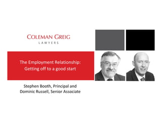 Stephen Booth, Principal and
Dominic Russell, Senior Associate
The Employment Relationship:
Getting off to a good start
 