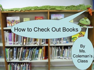 How to Check Out Books By Ms. Coleman’s Class 
