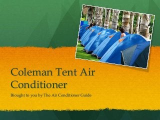 Coleman Tent Air
Conditioner
Brought to you by The Air Conditioner Guide
 