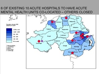 13
Location of Level 4 Facilities
6 OF EXISTING 10 ACUTE HOSPITALS TO HAVE ACUTE
MENTAL HEALTH UNITS CO-LOCATED – OTHERS CLOSED
 
