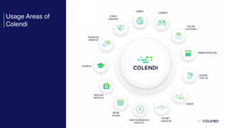 Usage Areas of
Colendi
 