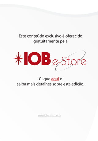 Este conteúdo exclusivo é oferecido
         gratuitamente pela




                      e-Store
            Clique aqui e
saiba mais detalhes sobre esta edição.




           www.iobstore.com.br
 