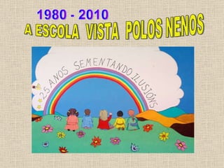 A ESCOLA  VISTA  POLOS NENOS 1980 - 2010 