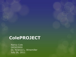 ColePROJECT
Nancy Cole
GEOG3950
Dr. Terance L. Winemiller
July 26, 2011

 