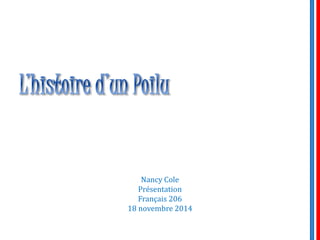 Nancy Cole
Présentation
Français 206
18 novembre 2014
 