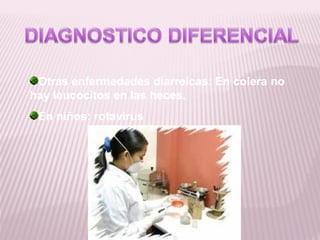 Otras enfermedades diarreicas: En colera no
hay leucocitos en las heces.
 En niños: rotavirus
 