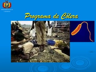 Programa de CóleraPrograma de Cólera
MINISTERIO DE SALUD
Y DEPORTES
 