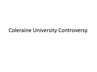 Coleraine University Controversy. 
 