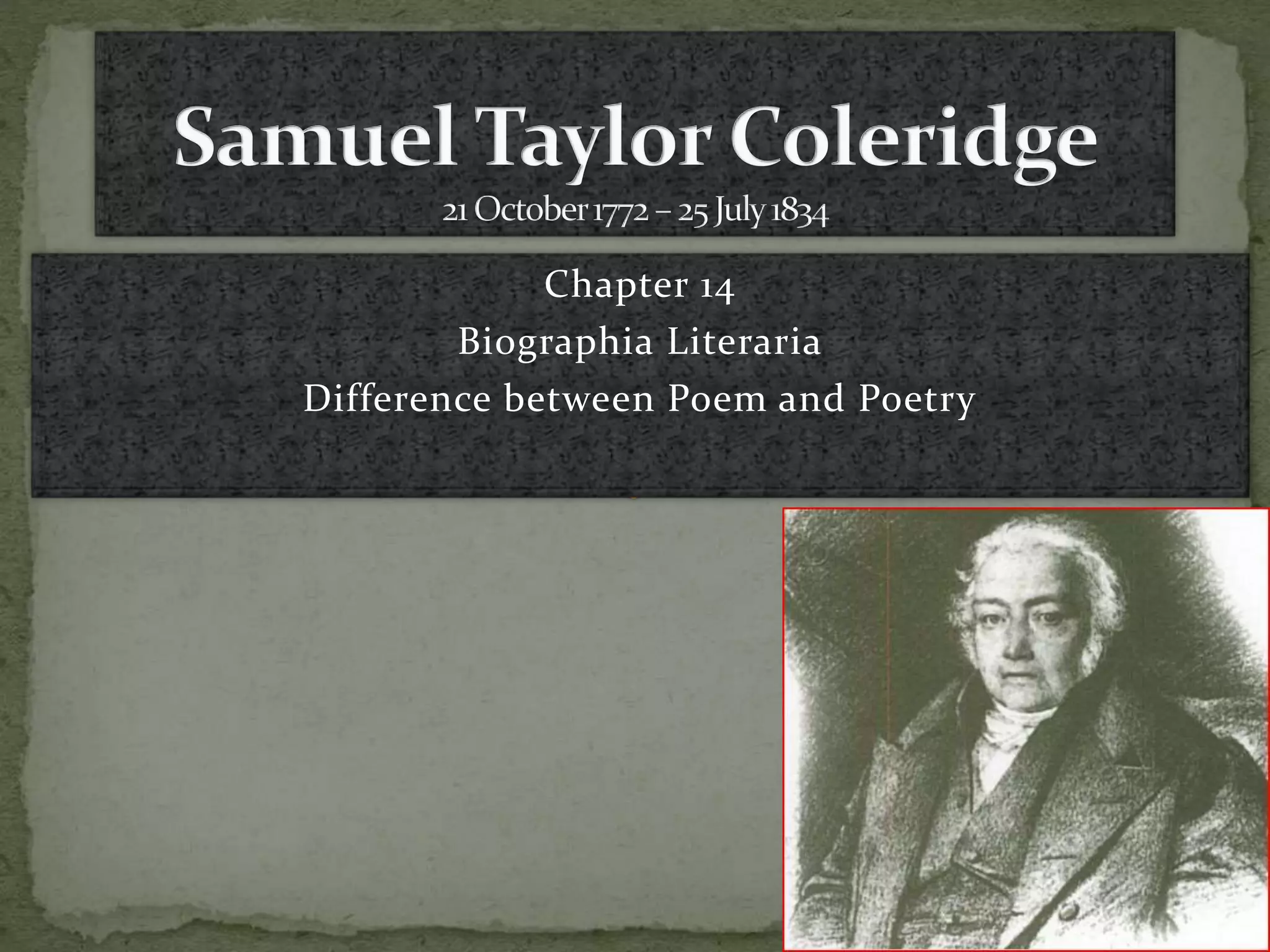 Chapter 14
Biographia Literaria
Difference between Poem and Poetry
 